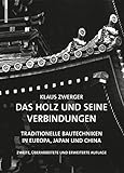 Das Holz und seine Verbindungen: Traditionelle Bautechniken in Europa, Japan und C