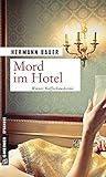 Mord im Hotel: Wiener Kaffeehauskrimi (Kriminalromane im GMEINER-Verlag) (Chefober Leopold W. Hofer)