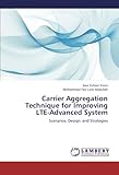 Carrier Aggregation Technique for Improving LTE-Advanced System: Scenarios, Design, and Strateg