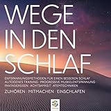Wege in den Schlaf. Entspannungsmethoden für einen besseren Schlaf: Autogenes Training / Progressive Muskelentspannung / Fantasiereisen / Achtsamkeit / Atemtechnik