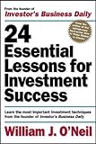 24 Essential Lessons for Investment Success: Learn the Most Important Investment Techniques from the Founder of Investor's Business Daily: Learn the ... the Founder of 'Investor's Business Daily'