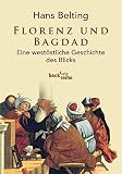 Florenz und Bagdad: Eine westöstliche Geschichte des Blicks (Beck'sche Reihe)
