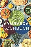 Ayurveda Kochbuch: Das Ayurveda Buch zur Selbstheilung und zum Entgiften. Inkl. 100 Rezepte und Dosha-T