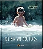 Ich bin wie der Fluss: Beeindruckendes Bilderbuch über die Kraft der Sp