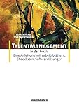 Talent-Management in der Praxis: Eine Anleitung mit Arbeitsblättern, Checklisten, Softwarelösungen (Kompetenzmanagement in der Praxis)