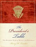 The President's Table: Two Hundred Years of Dining and Diplomacy (English Edition)