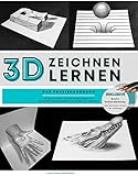 3D ZEICHNEN LERNEN: Das Praxishandbuch mit Schritt-für-Schritt Anleitungen um optische Täuschungen und 3D Bilder zu zeichnen - Inkl. gratis online Beratung zum Zeichnen lernen für Anfäng