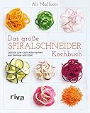 Das große Spiralschneider-Kochbuch: Leichte Low-Carb-Alternativen aus Gemüse und Ob