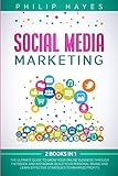 Social Media Marketing: 2 Books in 1. The Ultimate Guide to Grow Your Online Business through Facebook and Instagram. Build Your Personal Brand and Learn Effective Strategies to Max