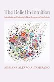The Belief in Intuition: Individuality and Authority in Henri Bergson and Max Scheler (Intellectual History of the Modern Age) (English Edition)