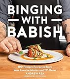 Binging with Babish: 100 Recipes Recreated from Your Favorite Movies and TV Show