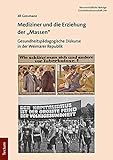 Mediziner und die Erziehung der „Massen“: Gesundheitspädagogische Diskurse in der Weimarer Republik (Wissenschaftliche Beitrage Aus Dem Tectum Verlag: Geschichts)