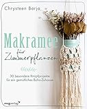 Makramee für Zimmerpflanzen: 30 besondere Knüpfprojekte für ein gemütliches Boho-Z