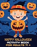 Halloween Activity Book For Adults 71 +: A Creative Holiday for Coloring Pages, Mazes, Sudoku,Dot to Dot, Word Search, Matching Game, hangman and More ... and Girls Ages 6, 7, 8, 9, and 10 Years O
