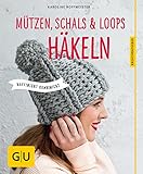 Mützen, Schals und Loops häkeln: Raffiniert kombiniert (GU Kreativratgeber)