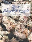 Meine Schaschlik Rezepte: Schaschlik Notizbuch für deine Rezepte zu Schaschlikspieße vom Mangal Grill - Blanko für über 135 Rezepte (Schaschlik Rezepte von Sascha Schaschlik)