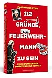 112 Gründe, Feuerwehrmann zu sein: Eine Hommage an den schönsten Beruf der W