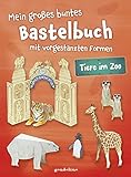 Mein großes buntes Bastelbuch - Tiere im Zoo: Mitmachbuch mit vorgestanzten Formen zum Basteln und Spielen für Kinder ab 5 Jahre: mit vorgestanzten ... Motive zum Heraustrennen, Falten und Sp