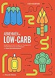 Low-Carb Kochbuch (133 nach Kalorien sortierte Rezepte inkl. Frühstück, Salate & Snacks)