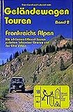 Geländewagen Touren, Band 2 - Frankreichs Alpen. Die schönsten Offroad-Touren zwischen Schweizer Grenze und der Cote d´