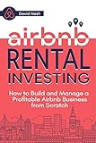 Airbnb Rental Investing: How to Build and Manage a Profitable Airbnb Business from Scratch (English Edition)