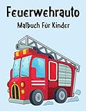Feuerwehrauto Malbuch: Feuerwehrauto Malbuch Für Kinder, Senioren, mädchen, Jungen, Über 50 Seiten zum Ausmalen, Perfekte Malvorlagen für ... und Kinder im Alter von 2-6 J