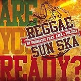 REGGAE SUN SKA - Are you Ready ? (REGGAE SUN SKA Anthem 2015)