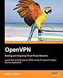 OpenVPN: Building and Integrating Virtual Private Networks: Learn how to build secure VPNs using this powerful Open Source application (English Edition)