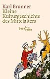 Kleine Kulturgeschichte des Mittelalters (Beck'sche Reihe)