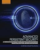 Advanced Persistent Security: A Cyberwarfare Approach to Implementing Adaptive Enterprise Protection, Detection, and Reaction Strategies (English Edition)