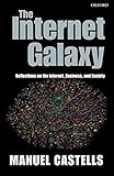 The Internet Galaxy: Reflections on the Internet, Business, and Society (Clarendon Lectures in Management Studies)