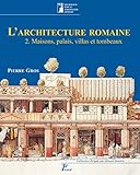 L'architecture romaine vol. 2. maisons, palais, villas et tombeaux (3e ed.): Du début du iii siècle av. j.c. à la fin du haut-emp