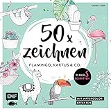 50 x zeichnen – Flamingo, Kaktus und Co.: In nur 5 Schritten zum Lieblingsmotiv: Mit Watercolor-Effek