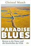 Paradise Blues: Reisen in die Natur und die Geschichte der US