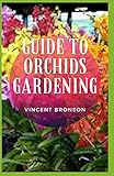 Guide to Orchids Gardening: Orchid family (aka Orchidaceae) is the largest flowering plant family on earth with about 30,000 sp