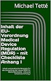 Inhalt der EU-Verordnung Medical Device Regulation (MDR) - mit Checkliste Anhang I: Inhalt und praktische Beispiele für die Umsetzung der neuen MDR für Medizinprodukte - inklusive Checkliste Anhang I