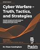 Cyber Warfare – Truth, Tactics, and Strategies: Strategic concepts and truths to help you and your organization survive on the battleground of cyber w