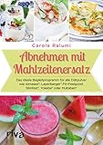 Abnehmen mit Mahlzeitenersatz: Das ideale Begleitprogramm für alle Diätpulver wie Almased®, Layenberger® Fit+Feelgood, Slimfast®, Yokebe® oder Multaben®