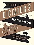 The Dictator's Handbook: Why Bad Behavior is Almost Always Good Politics (English Edition)