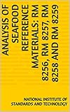 Analysis of Seafood Reference Materials: RM 8256, RM 8257, RM 8258 and RM 8259 (English Edition)