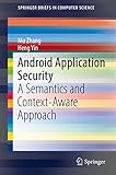 Android Application Security: A Semantics and Context-Aware Approach (SpringerBriefs in Computer Science) (English Edition)