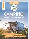Camping. Das große Handbuch. Von den Machern von CamperStyle.de: Campingfahrzeuge. Ausstattung. Reiseplanung. Ideal für Einsteig
