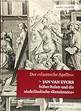 Jan van Eycks früher Ruhm und die niederländische 'Renaissance': Der 'vlaemsche Apelles' (Studien zur internationalen Architektur- und Kunstgeschichte)