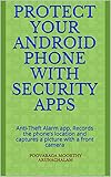 Protect your Android Phone with Security Apps: Anti-Theft Alarm app, Records the phone’s location and captures a picture with a front camera (English Edition)