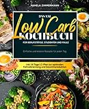 Das XXL Low Carb Kochbuch für Berufstätige, Studenten und Faule: Einfache und leckere Rezepte für jeden Tag inkl. 14 Tage LC-Plan zur optimalen Fettverbrennung und Gewichtsreduk