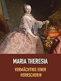 Maria Theresia - Vermächtnis einer H