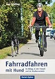 Fahrradfahren mit Hund - im Alltag, in der Freizeit und im Straßenverk