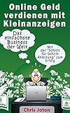 Online Geld verdienen mit Kleinanzeigen: Das einfachste Business der Welt - Schritt-für-Schritt zur finanziellen F