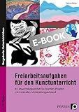 Freiarbeitsaufgaben für den Kunstunterricht: 40 abwechslungsreiche Ein-Stunden-Projekte mit minimalem Vorbereitungsaufwand (5. bis 10. Klasse)
