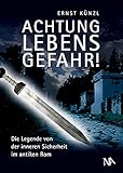 Achtung Lebensgefahr!: Die Legende von der inneren Sicherheit im antiken R